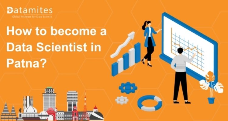 How to Become a Data Scientist in Patna?