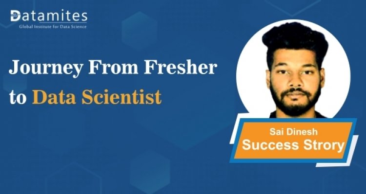 A Journey From Fresher to Data Scientist- Sai Dinesh
