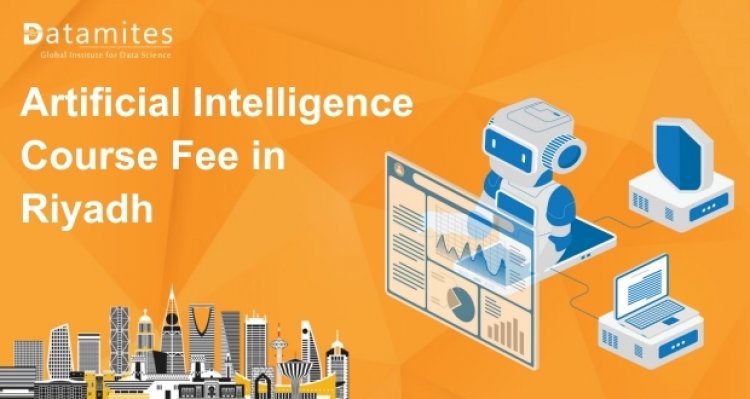 How Much is the Artificial Intelligence Course Fee in Riyadh?