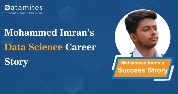 Mohammed Imran’s Data Science Career Success Story