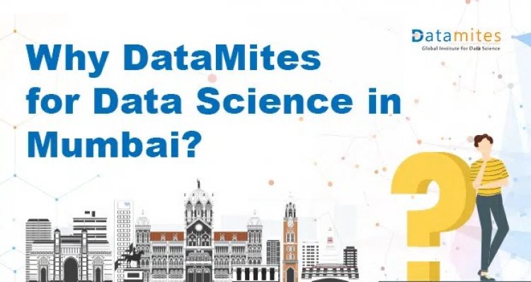 Why DataMites for Data Science Course in Mumbai?