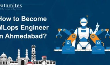 How to Become MLops Engineer in Ahmedabad?