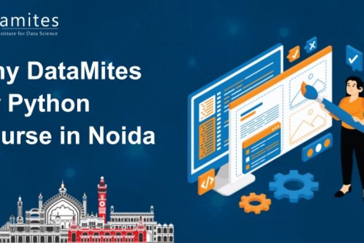 Why DataMites for Python Course in Noida? - DataMites Offical Blog