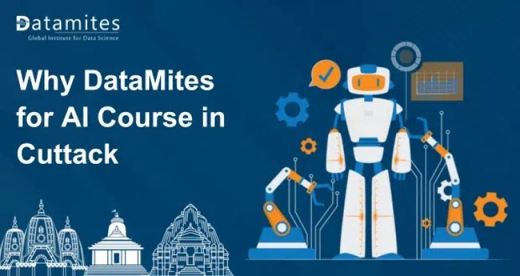 Why DataMites for Artificial Intelligence Course in Cuttack?