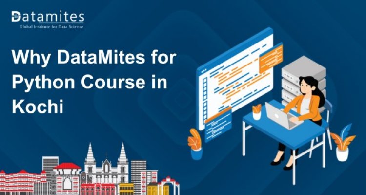 Why DataMites for Python Course in Kochi?