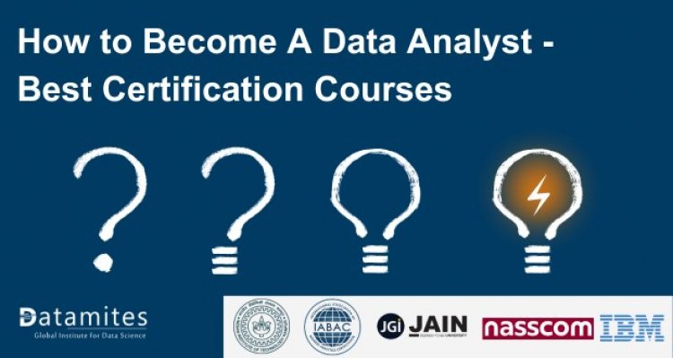 How to Become A Data Analyst – Best Certification Courses in India