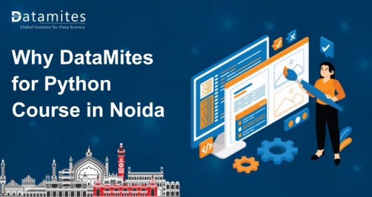 Why DataMites for Python Course in Noida?