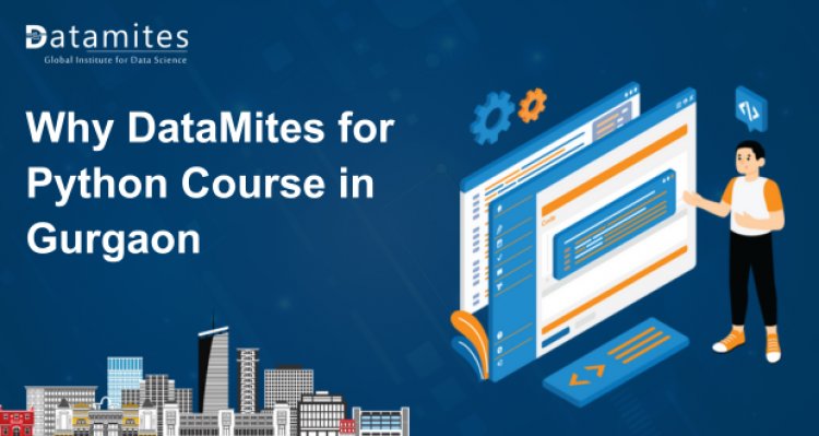 Why DataMites for Python Course in Gurgaon?