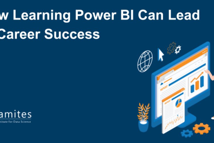How Learning Power BI Can Lead to Career Success - DataMites Offical Blog
