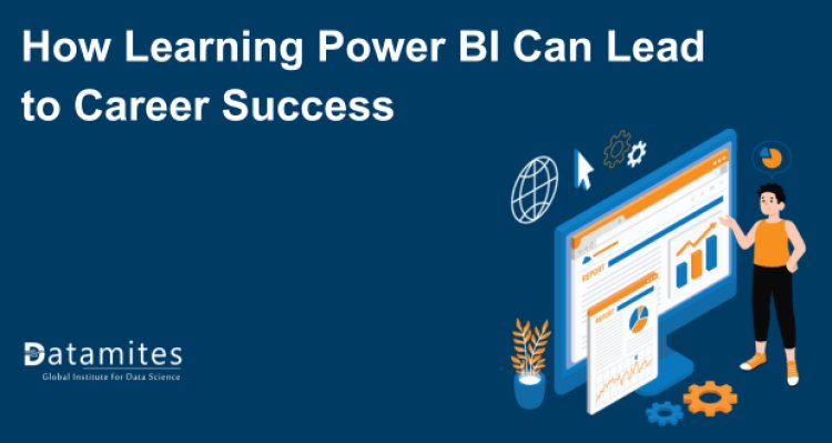 How Learning Power BI Can Lead to Career Success
