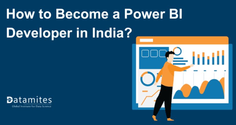 How to Become a Power BI Developer in India?