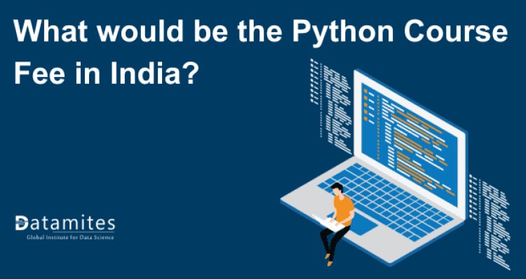 What would be the Python Course Fee in India?