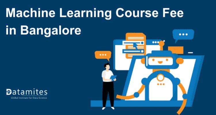 Machine Learning Course Fee in Bangalore