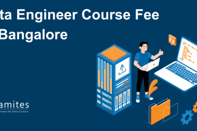 Data Engineer Course Fee in Bangalore - DataMites Offical Blog