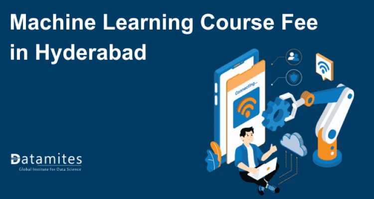 Machine Learning Course Fee in Hyderabad