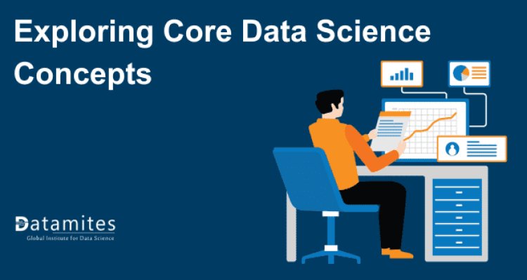 Exploring Core Data Science Concepts