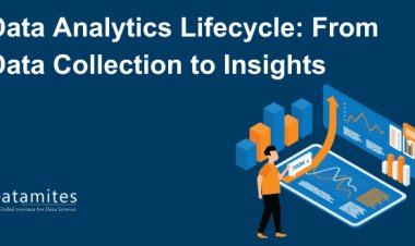Data Analytics Lifecycle: From Data Collection to Insights