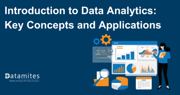 Introduction to Data Analytics: Key Concepts and Applications