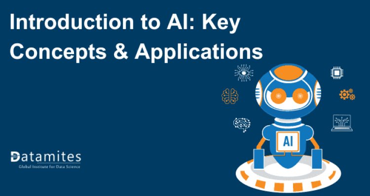 Introduction to Artificial Intelligence - Key Concepts and Applications