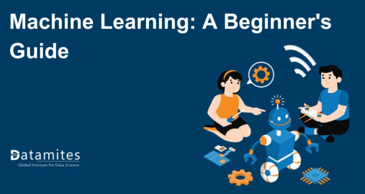 Getting Started with Machine Learning: A Beginner’s Guide