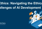 AI Ethics: Navigating the Ethical Challenges of AI Development