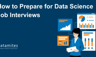 How to Prepare for Data Science Job Interviews