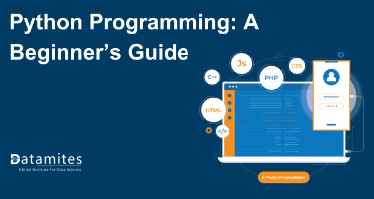 Getting Started with Python: A Beginner’s Guide