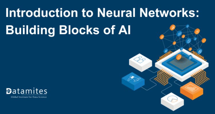 Introduction to Neural Networks: Building Blocks of AI