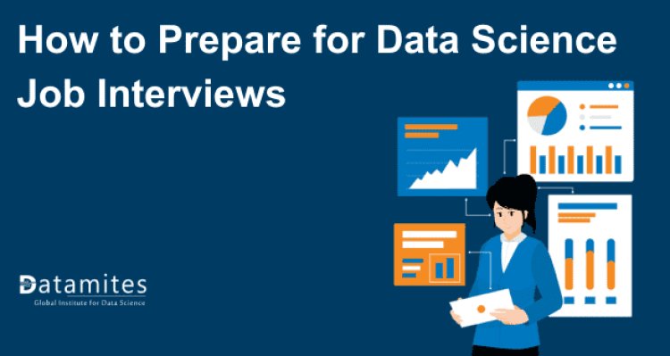 How to Prepare for Data Science Job Interviews