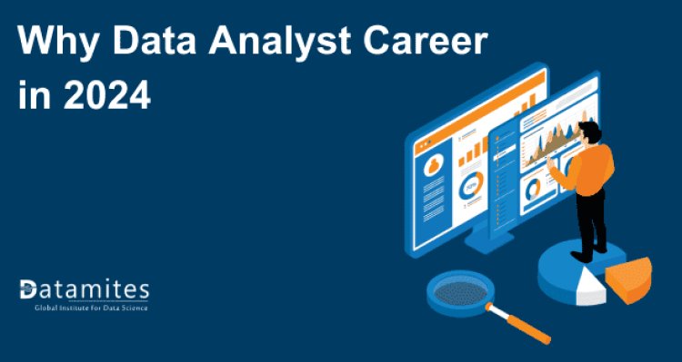 Why Data Analyst Career in 2024