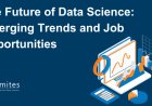 The Future of Data Science: Emerging Trends and Job Opportunities