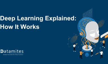 Deep Learning Explained: How It Works