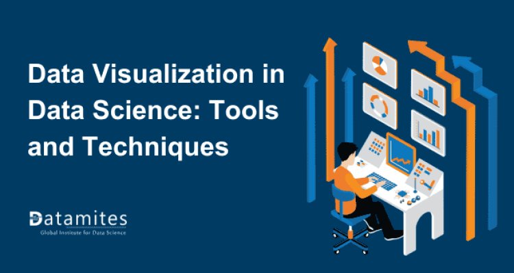 Introduction to Data Visualization in Data Science: Tools and Techniques