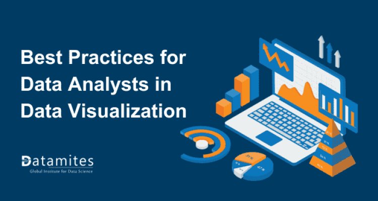 Best Practices for Data Analysts in Data Visualization