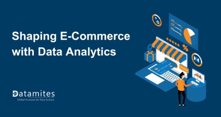 How Data Analytics is Shaping the Future of E-commerce