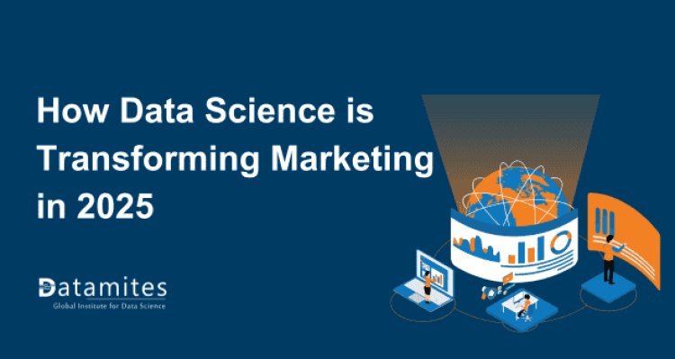 How Data Science is Transforming Marketing in 2025