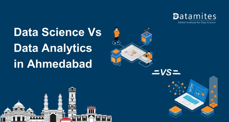 Data Science vs Data Analytics in Ahmedabad: Which Field Offers Better Opportunities?