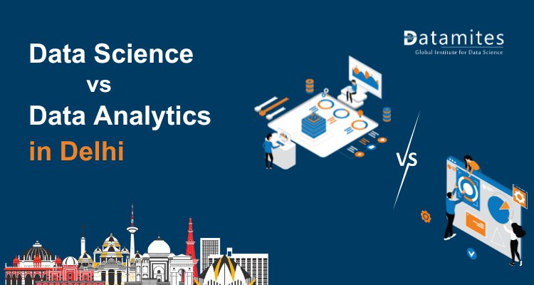 Data Science vs Data Analytics in Delhi: Which Field Offers Better Opportunities?