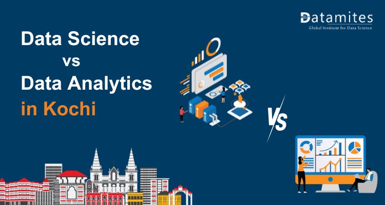 Data Science vs Data Analytics: Which Field is Thriving in Kochi?