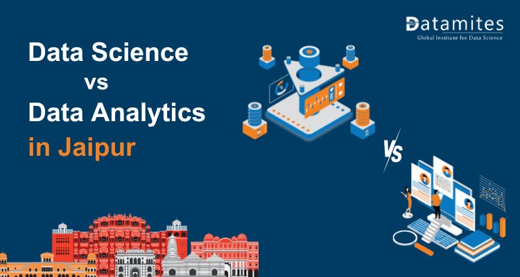 Data Science vs. Data Analytics: Choosing the Best Career Path in Jaipur