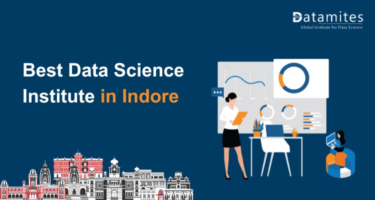 Top Tips for Selecting the Best Data Science Institute in Indore