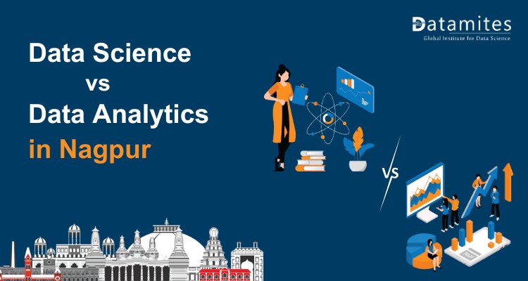 Data Science vs Data Analytics in Nagpur: Which Field Offers Better Opportunities?