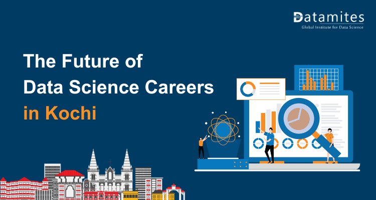 The Future of Data Science Careers in Kochi: Is It Still Booming?