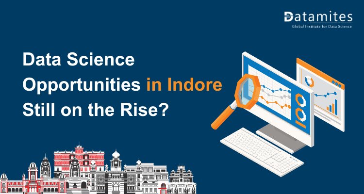 Are Data Science Opportunities in Indore Still on the Rise?