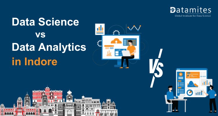 Data Science vs Data Analytics: Opportunities in Indore