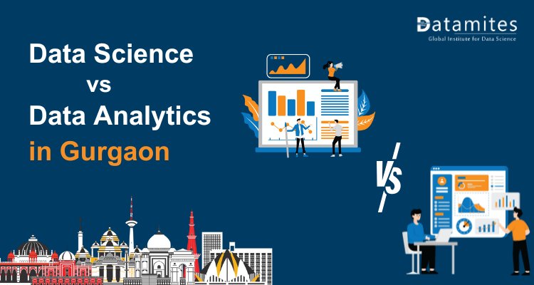 Data Science vs Data Analytics: Which Field is Thriving in Gurgaon?