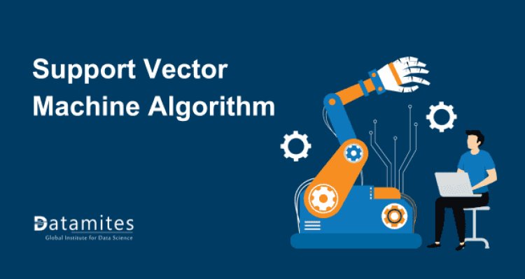 Support Vector Machine Algorithm (SVM) – Understanding Kernel Trick