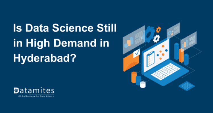 Is Data Science Still in High Demand in Hyderabad?