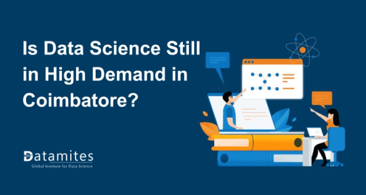 Is Data Science Still in High Demand in Coimbatore?