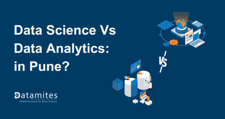 Data Science vs Data Analytics: Which Field is Thriving in Pune?